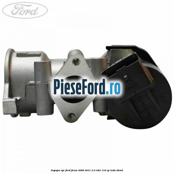 Supapa EGR Ford Focus 2008-2011 2.0 TDCi 110 cp IXDA diesel