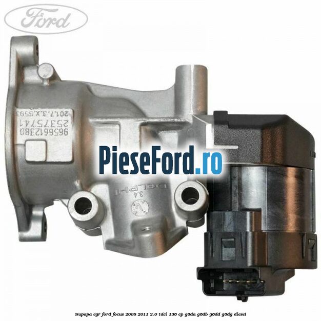 Supapa EGR Ford Focus 2008-2011 2.0 TDCi 136 cp Supapa EGR Ford Focus 2008-2011 2.0 TDCi 136 cp G6DA, G6DB, G6DD, G6DG diesel