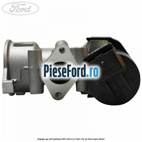 Supapa EGR Ford Galaxy 2007-2014 2.0 TDCi 115 cp KLWA, TYWA diesel