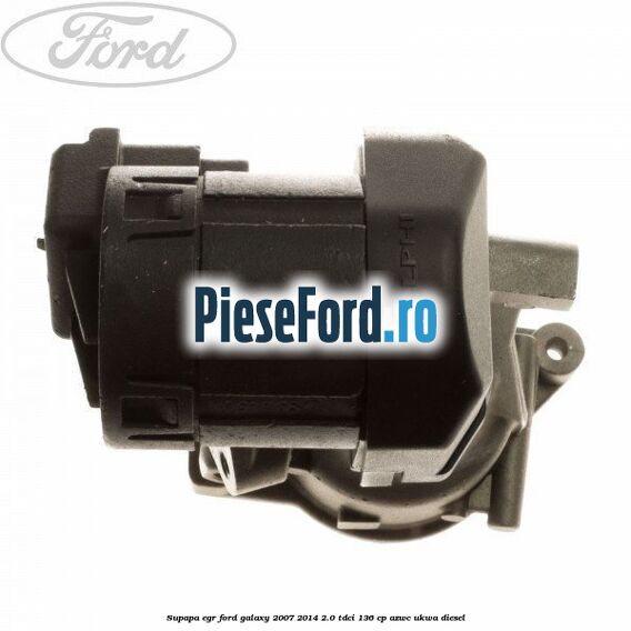 Supapa EGR Ford Galaxy 2007-2014 2.0 TDCi 136 cp AZWC, UKWA diesel