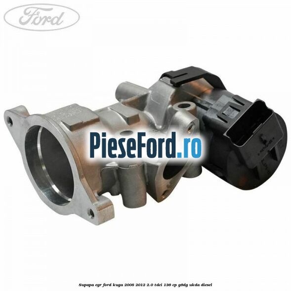 Supapa EGR Ford Kuga 2008-2012 2.0 TDCi 136 cp G6DG, UKDA diesel