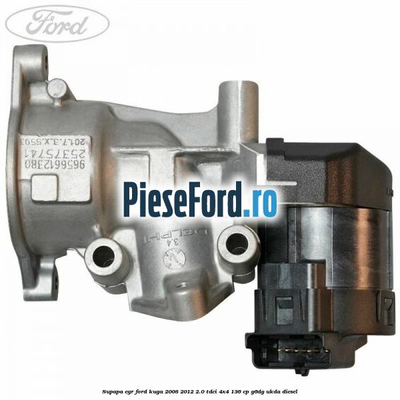 Supapa EGR Ford Kuga 2008-2012 2.0 TDCi 4x4 136 cp Supapa EGR Ford Kuga 2008-2012 2.0 TDCi 4x4 136 cp G6DG, UKDA diesel