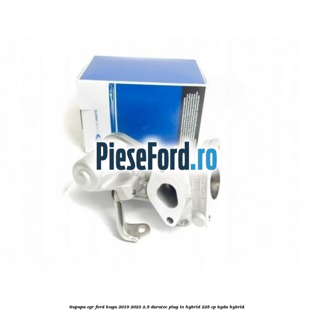 Supapa EGR Ford Kuga 2019-2023 2.5 Duratec Plug-in-Hybrid 225 cp BGDA hybrid