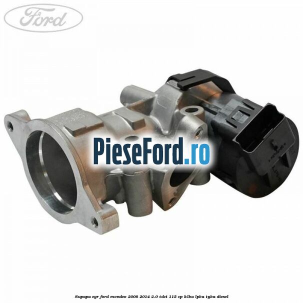 Supapa EGR Ford Mondeo 2008-2014 2.0 TDCi 115 cp Supapa EGR Ford Mondeo 2008-2014 2.0 TDCi 115 cp KLBA, LPBA, TYBA diesel