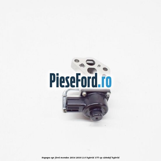 Supapa EGR Ford Mondeo 2014-2018 2.0 Hybrid 177 cp C20EDEF hybrid