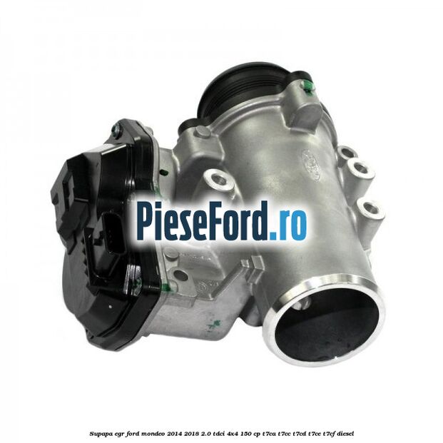 Supapa EGR Ford Mondeo 2014-2018 2.0 TDCi 4x4 150 cp T7CA, T7CC, T7CD, T7CE, T7CF diesel