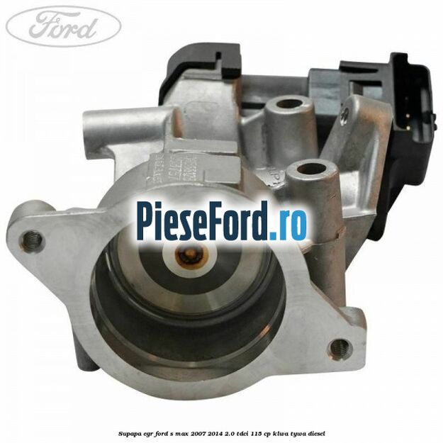 Supapa EGR Ford S-Max 2007-2014 2.0 TDCi 115 cp KLWA, TYWA diesel