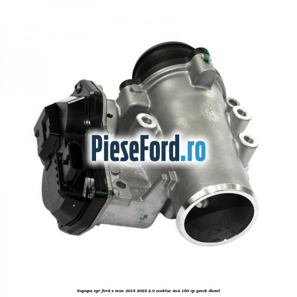 Supapa EGR Ford S-Max 2015-2023 2.0 EcoBlue 4x4 150 cp YMCB diesel