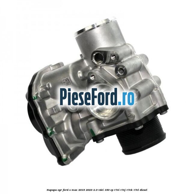 Supapa EGR Ford S-Max 2015-2023 2.0 TDCi 150 cp T7CI, T7CJ, T7CK, T7CL diesel
