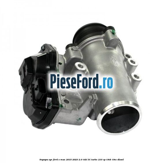 Supapa EGR Ford S-Max 2015-2023 2.0 TDCi BI-Turbo 210 cp T9CB, T9CC diesel