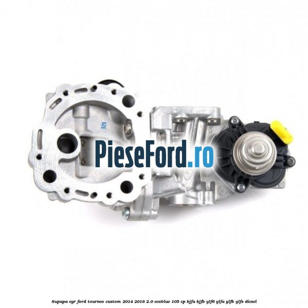 Supapa EGR Ford Tourneo Custom 2014-2018 2.0 EcoBlue 105 cp BJFA, BJFB, YLF6, YLFA, YLFB, YLFS diesel