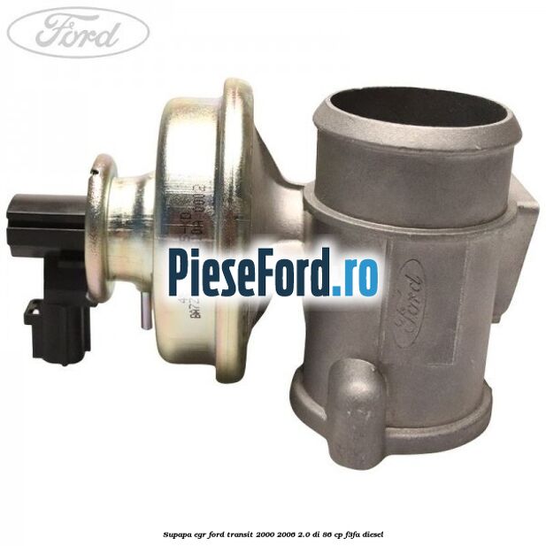 Supapa EGR Ford Transit 2000-2006 2.0 DI 86 cp F3FA diesel
