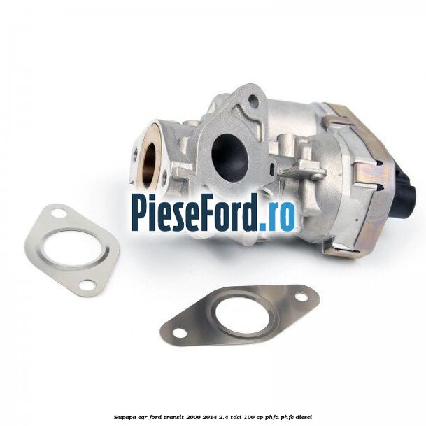 Supapa EGR Ford Transit 2006-2014 2.4 TDCi 100 cp PHFA, PHFC diesel