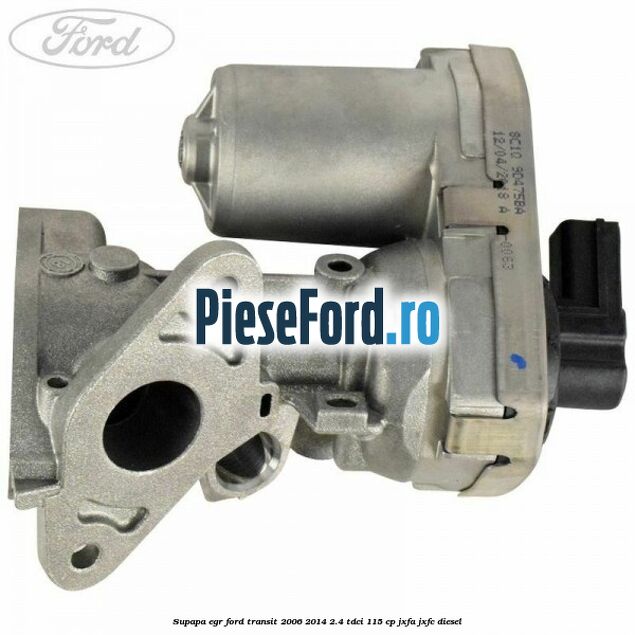 Supapa EGR Ford Transit 2006-2014 2.4 TDCi 115 cp JXFA, JXFC diesel