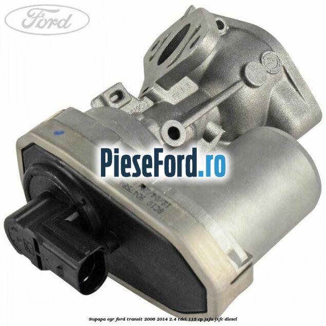 Supapa EGR Ford Transit 2006-2014 2.4 TDCi 115 cp