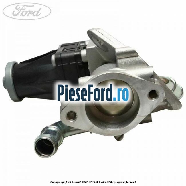 Supapa EGR Ford Transit 2006-2014 3.2 TDCi 200 cp SAFA, SAFB diesel