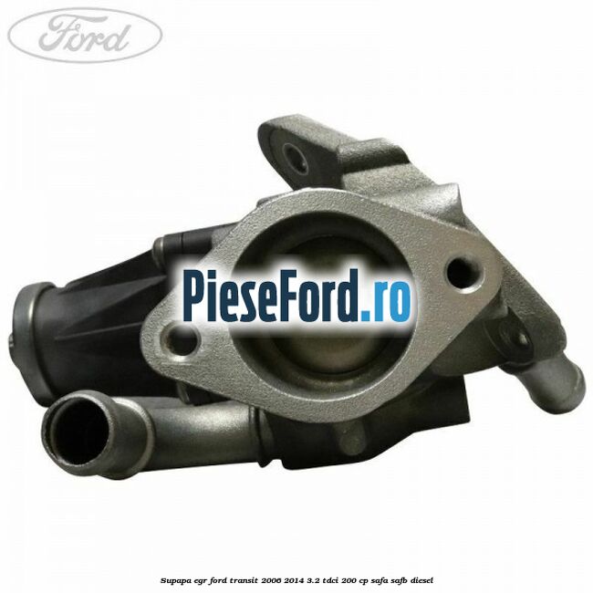 Supapa EGR Ford Transit 2006-2014 3.2 TDCi 200 cp SAFA, SAFB diesel
