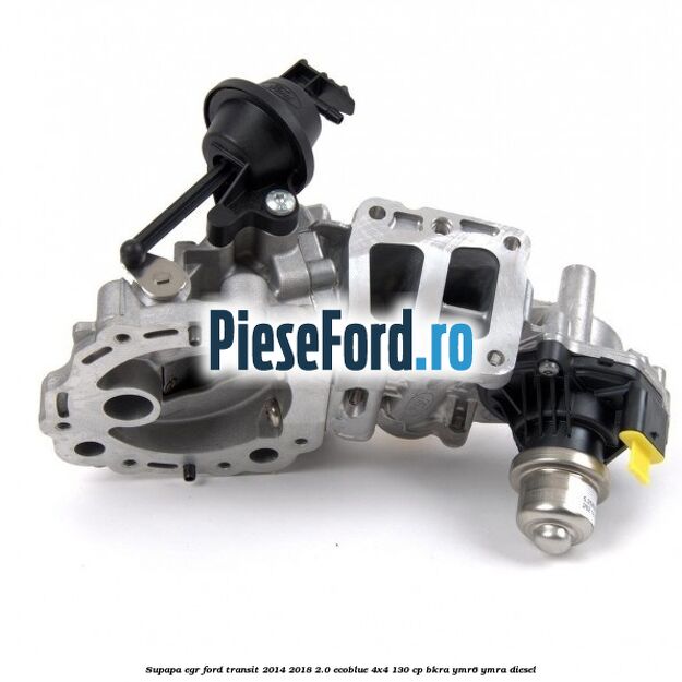 Supapa EGR Ford Transit 2014-2018 2.0 EcoBlue 4x4 130 cp BKRA, YMR6, YMRA diesel