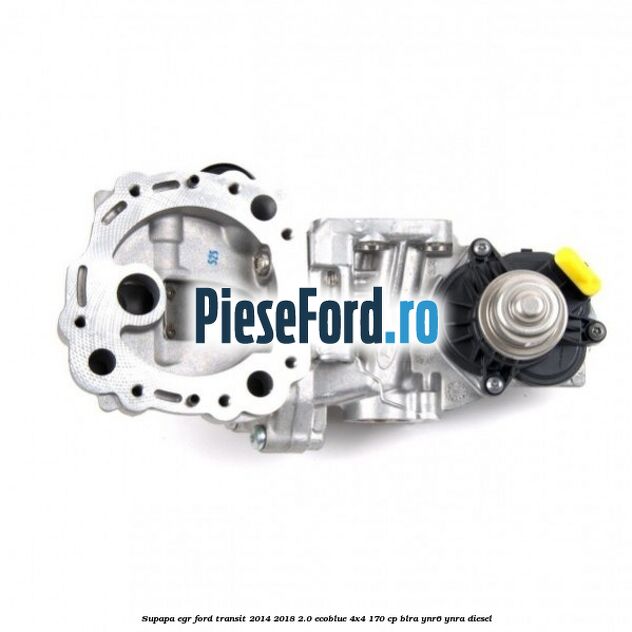Supapa EGR Ford Transit 2014-2018 2.0 EcoBlue 4x4 170 cp BLRA, YNR6, YNRA diesel