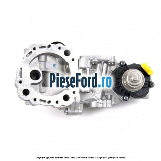 Supapa EGR Ford Transit 2019-2023 2.0 EcoBlue RWD 105 cp BJRA, YLR6, YLRA diesel