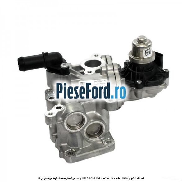 Supapa EGR inferioara Ford Galaxy 2015-2023 2.0 EcoBlue Bi-Turbo 240 cp YLCB diesel