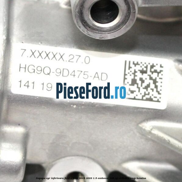 Supapa EGR inferioara Ford S-Max 2015-2023 1.5 EcoBoost 165 cp C15HDTX, UNCP benzina
