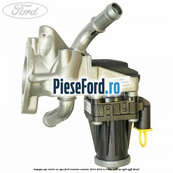Supapa EGR racire cu apa Ford Tourneo Custom 2014-2018 2.2 TDCi 125 cp CYF4, CYFF diesel