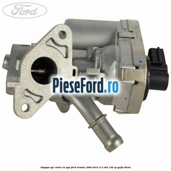 Supapa EGR racire cu apa Ford Transit 2006-2014 2.2 TDCi 130 cp QWFA diesel