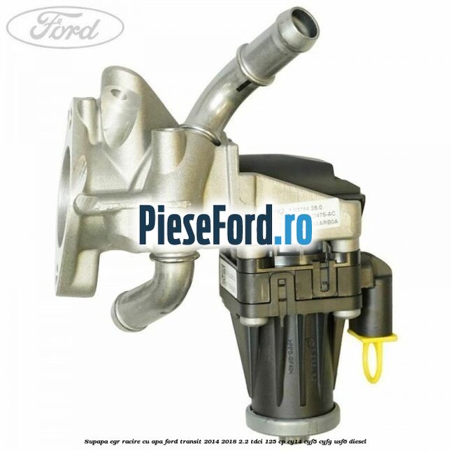 Supapa EGR racire cu apa Ford Transit 2014-2018 2.2 TDCi 125 cp CY14, CYF5, CYFG, USF6 diesel