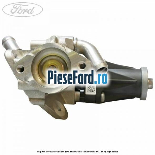 Supapa EGR racire cu apa Ford Transit 2014-2018 2.2 TDCi 155 cp CVF5 diesel