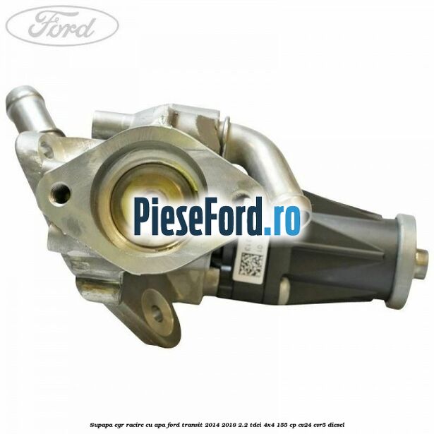 Supapa EGR racire cu apa Ford Transit 2014-2018 2.2 TDCi 4x4 155 cp CV24, CVR5 diesel