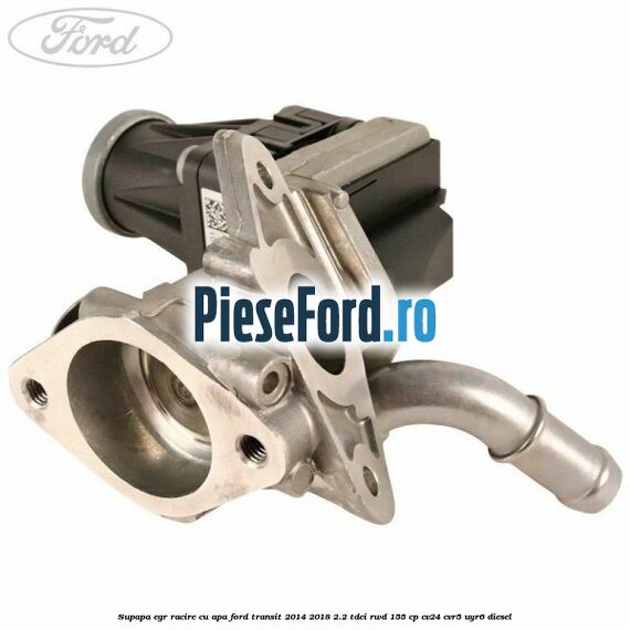 Supapa EGR racire cu apa Ford Transit 2014-2018 2.2 TDCi RWD 155 cp CV24, CVR5, UYR6 diesel