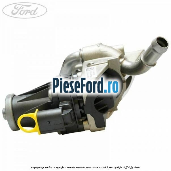 Supapa EGR racire cu apa Ford Transit Custom 2014-2018 2.2 TDCi 100 cp DRF4, DRFF, DRFG diesel