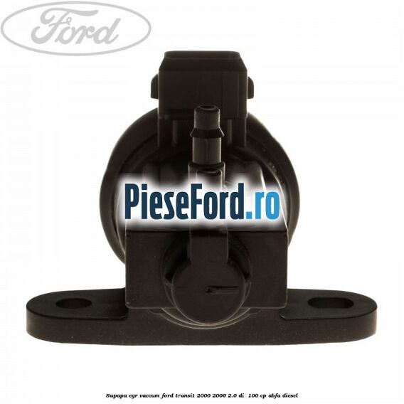 Supapa EGR vaccum Ford Transit 2000-2006 2.0 DI  100 cp ABFA diesel