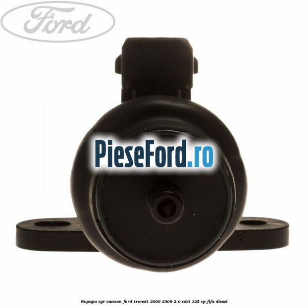 Supapa EGR vaccum Ford Transit 2000-2006 2.0 TDCi 125 cp FIFA diesel