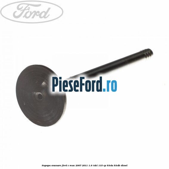 Supapa evacuare Ford C-Max 2007-2011 1.8 TDCi 115 cp KKDA, KKDB diesel