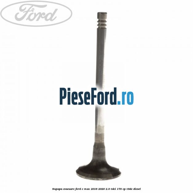 Supapa evacuare Ford C-Max 2016-2020 2.0 TDCi 170 cp T8DE diesel
