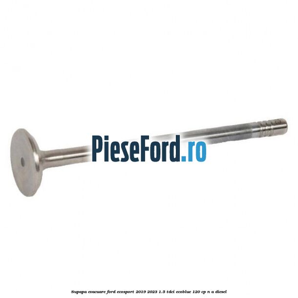 Supapa evacuare Ford EcoSport 2019-2023 1.5 TDCi EcoBlue 120 cp n/a diesel