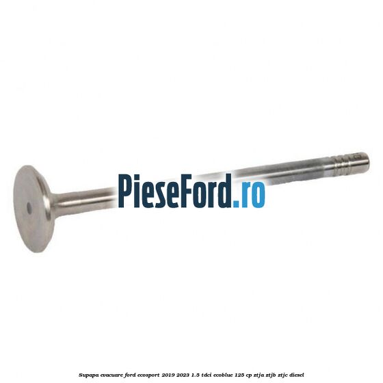 Supapa evacuare Ford EcoSport 2019-2023 1.5 TDCi EcoBlue 125 cp ZTJA, ZTJB, ZTJC diesel