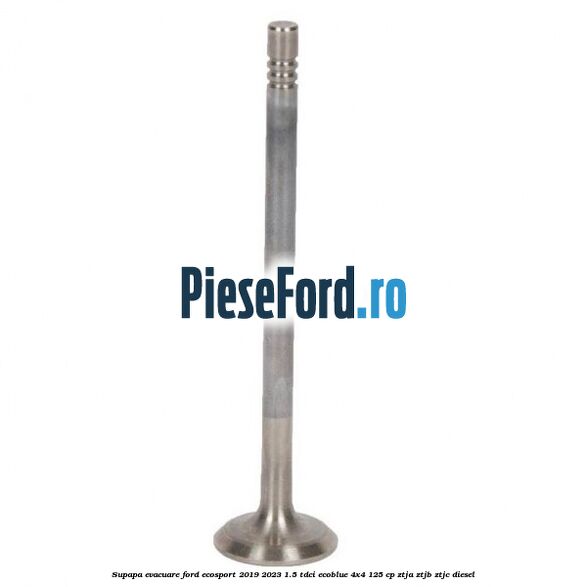 Supapa evacuare Ford EcoSport 2019-2023 1.5 TDCi EcoBlue 4x4 125 cp ZTJA, ZTJB, ZTJC diesel