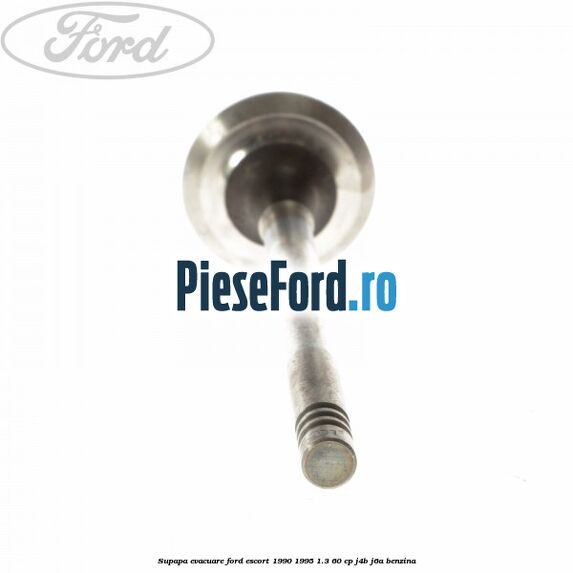 Supapa evacuare Ford Escort 1990-1995 1.3 60 cp J4B, J6A benzina