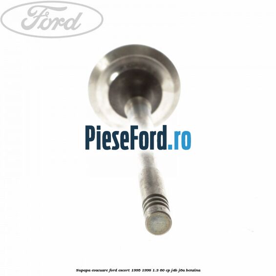 Supapa evacuare Ford Escort 1995-1998 1.3 60 cp J4B, J6A benzina
