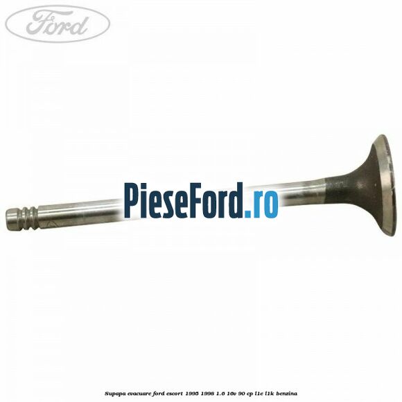 Supapa evacuare Ford Escort 1995-1998 1.6 16V 90 cp L1E, L1K benzina