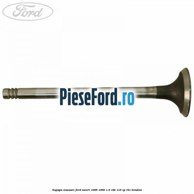 Supapa evacuare Ford Escort 1995-1998 1.8 16V 115 cp RKC benzina