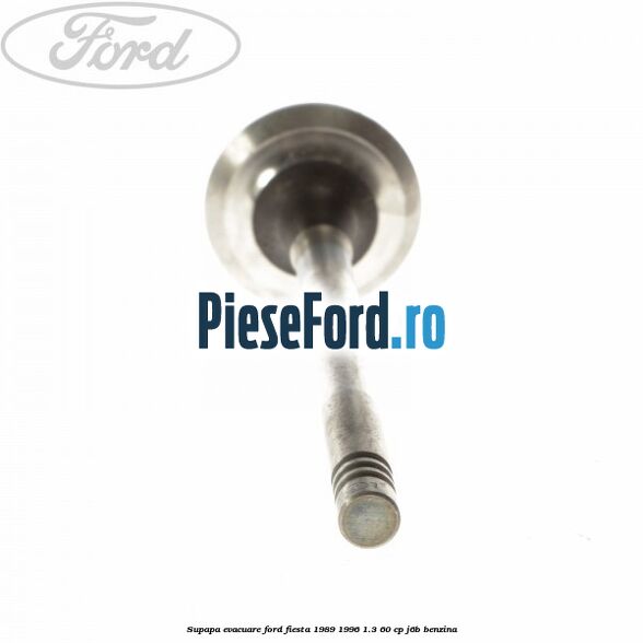 Supapa evacuare Ford Fiesta 1989-1996 1.3 60 cp Supapa evacuare Ford Fiesta 1989-1996 1.3 60 cp J6B benzina