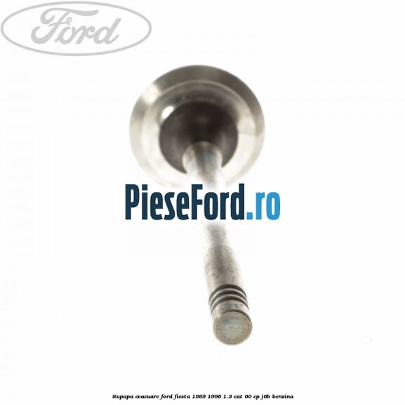 Supapa evacuare Ford Fiesta 1989-1996 1.3 CAT 60 cp J6B benzina