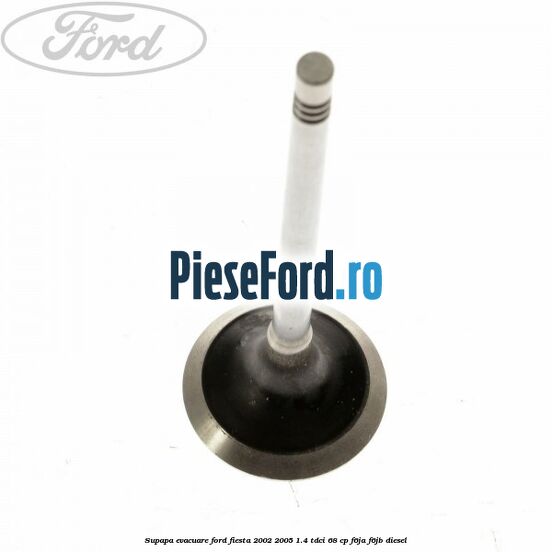 Supapa evacuare Ford Fiesta 2002-2005 1.4 TDCi 68 cp