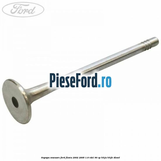 Supapa evacuare Ford Fiesta 2002-2005 1.6 TDCi 90 cp HHJA, HHJB diesel