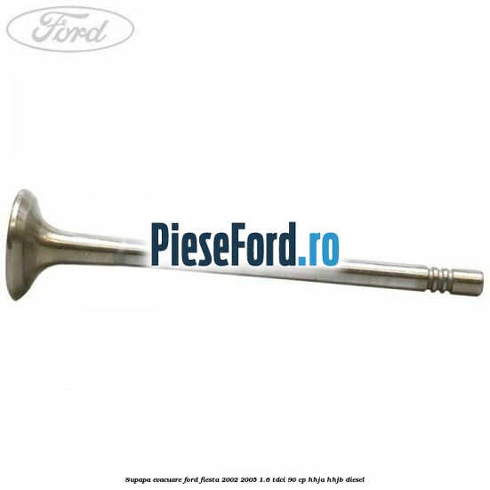 Supapa evacuare Ford Fiesta 2002-2005 1.6 TDCi 90 cp HHJA, HHJB diesel