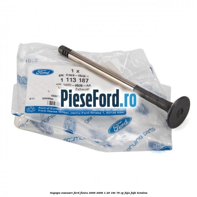 Supapa evacuare Ford Fiesta 2005-2008 1.25 16V 75 cp FUJA, FUJB benzina